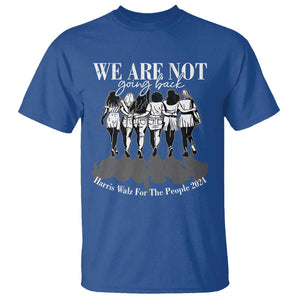 Harris Walz 2024 T Shirt We're Not Going Back Kamala 47th President TS09 Royal Blue Print Your Wear