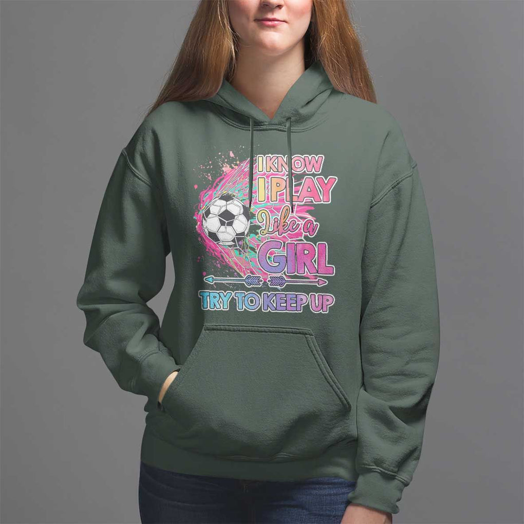 Soccer Hoodie I Know I Play Like A Girl Soccer Pink Power TS09 Dark Forest Green Print Your Wear