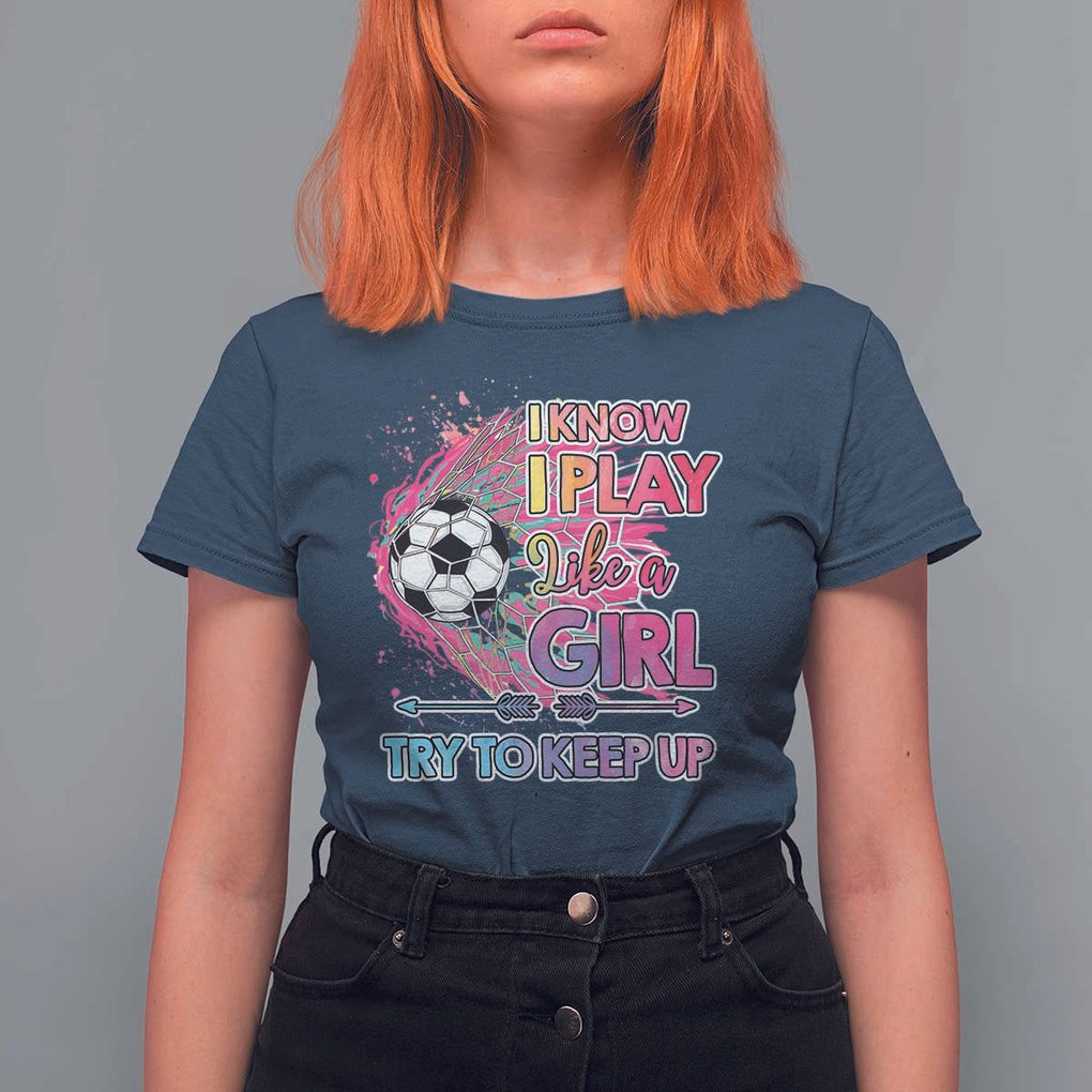 Soccer T Shirt For Women I Know I Play Like A Girl Soccer Pink Power TS09 Navy Print Your Wear