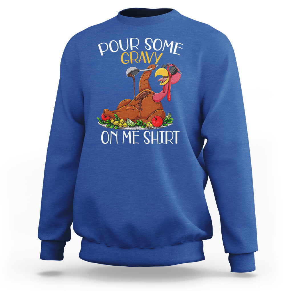 Thanksgiving Sweatshirt Pour Some Gravy On Me Happy Turkey Day TS09 Royal Blue Printyourwear