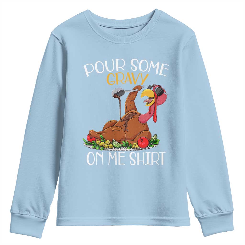 Thanksgiving Youth Sweatshirt Pour Some Gravy On Me Happy Turkey Day TS09 Light Blue Print Your Wear