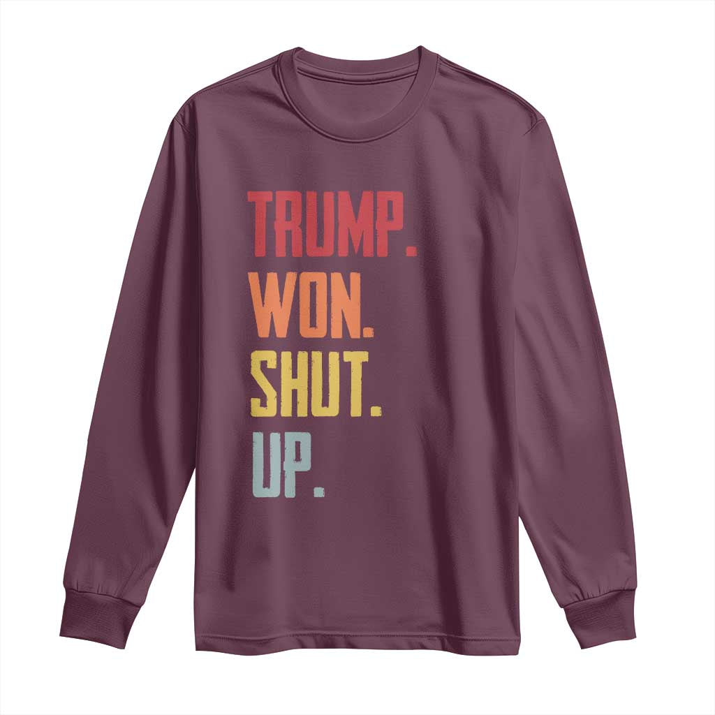 Funny Trump Won Shut Up 2024 Long Sleeve Shirt TS09 Maroon Print Your Wear