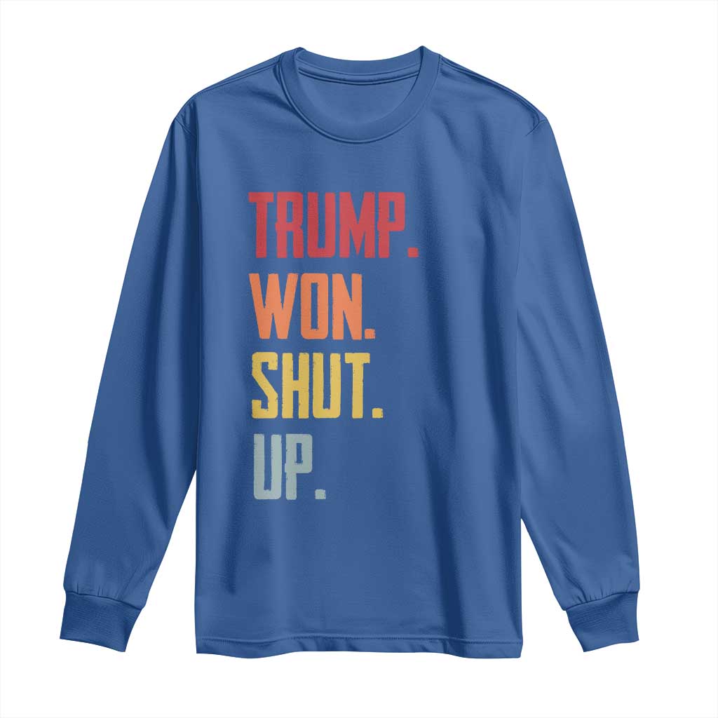 Funny Trump Won Shut Up 2024 Long Sleeve Shirt TS09 Royal Blue Print Your Wear