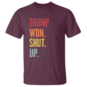 Funny Trump Won Shut Up 2024 T Shirt TS09 Maroon Print Your Wear