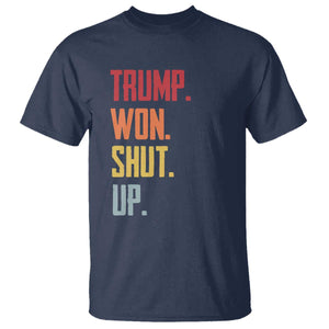 Funny Trump Won Shut Up 2024 T Shirt TS09 Navy Print Your Wear
