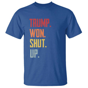 Funny Trump Won Shut Up 2024 T Shirt TS09 Royal Blue Print Your Wear