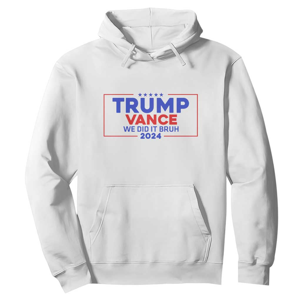 Trump Vance 2024 Hoodie We Did It Bruh We Won TS09 White Print Your Wear