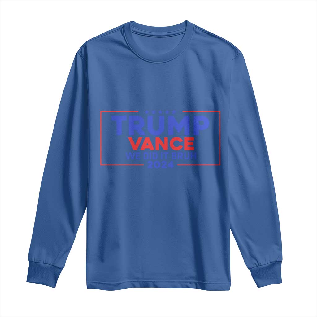 Trump Vance 2024 Long Sleeve Shirt We Did It Bruh We Won TS09 Royal Blue Print Your Wear