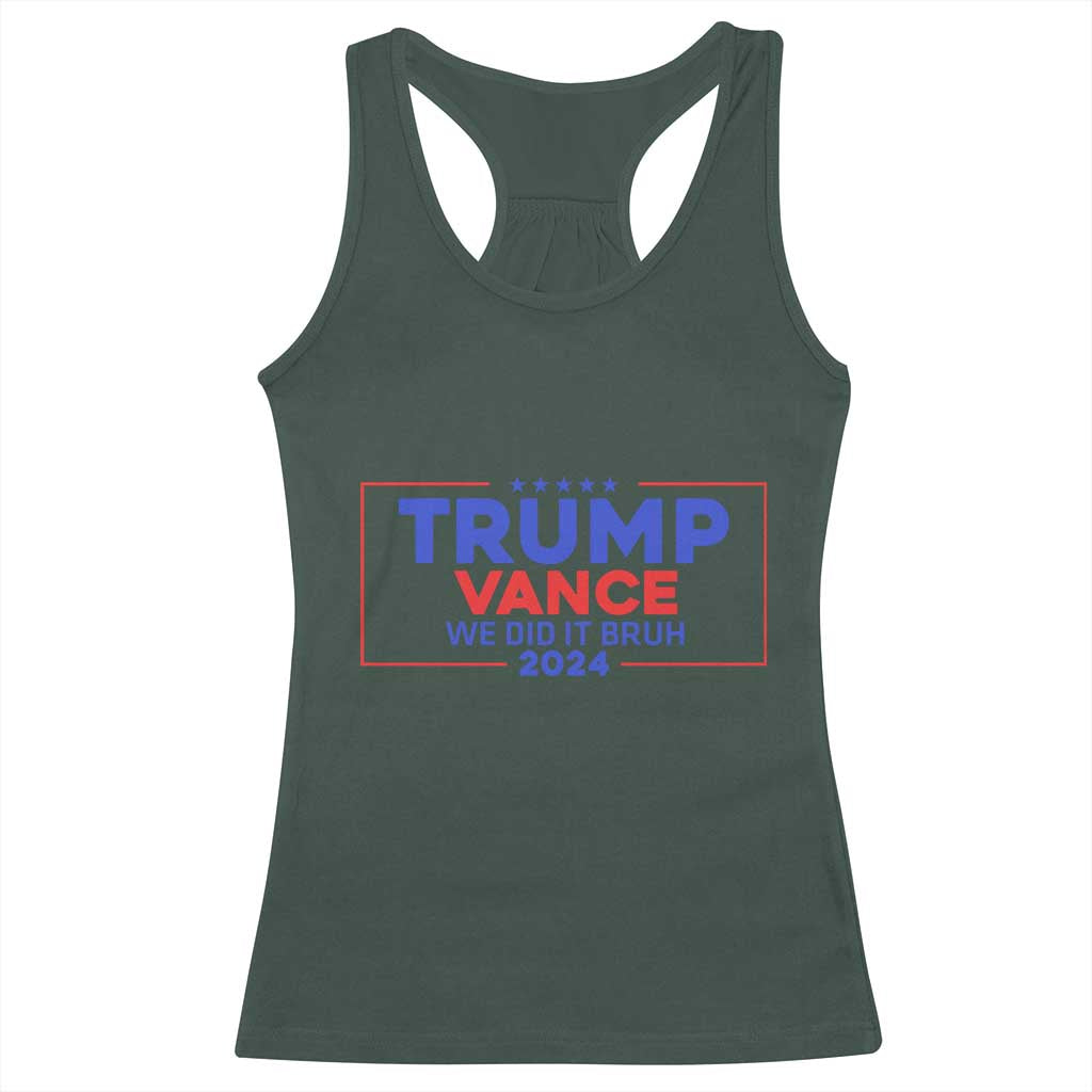 Trump Vance 2024 Racerback Tank Top We Did It Bruh We Won TS09 Dark Forest Green Print Your Wear