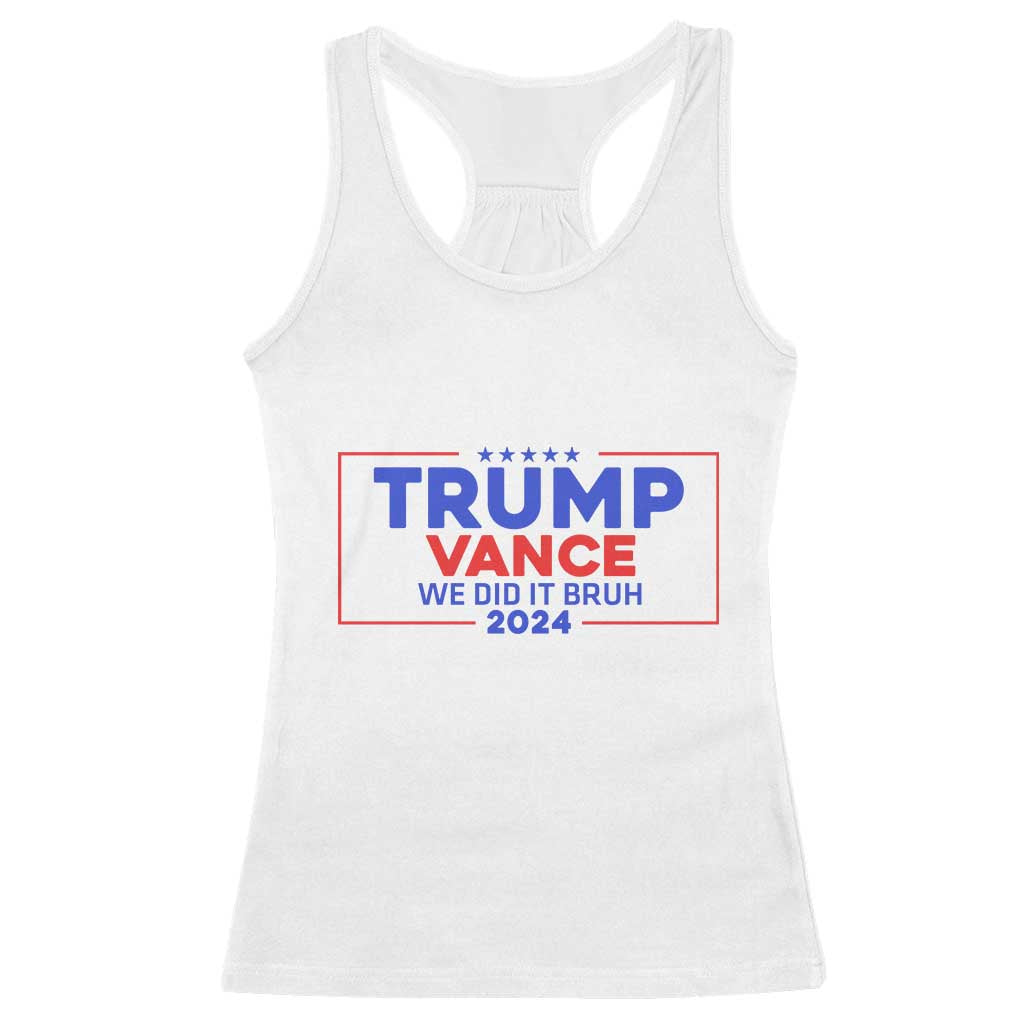 Trump Vance 2024 Racerback Tank Top We Did It Bruh We Won TS09 White Print Your Wear