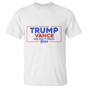 Trump Vance 2024 T Shirt We Did It Bruh We Won TS09 White Print Your Wear