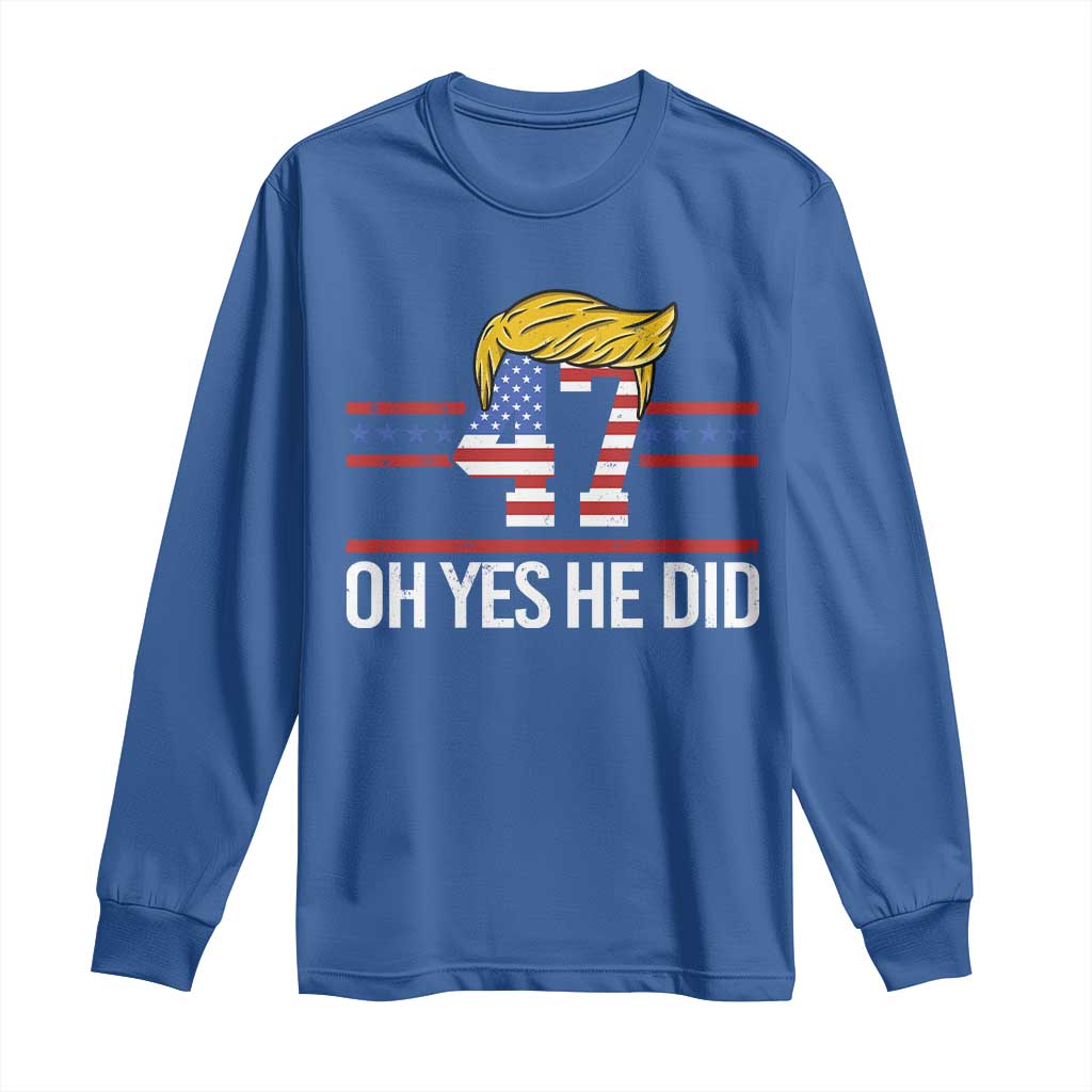 Trump Won 2024 Long Sleeve Shirt Oh Yes He Did 47th US President TS09 Royal Blue Print Your Wear
