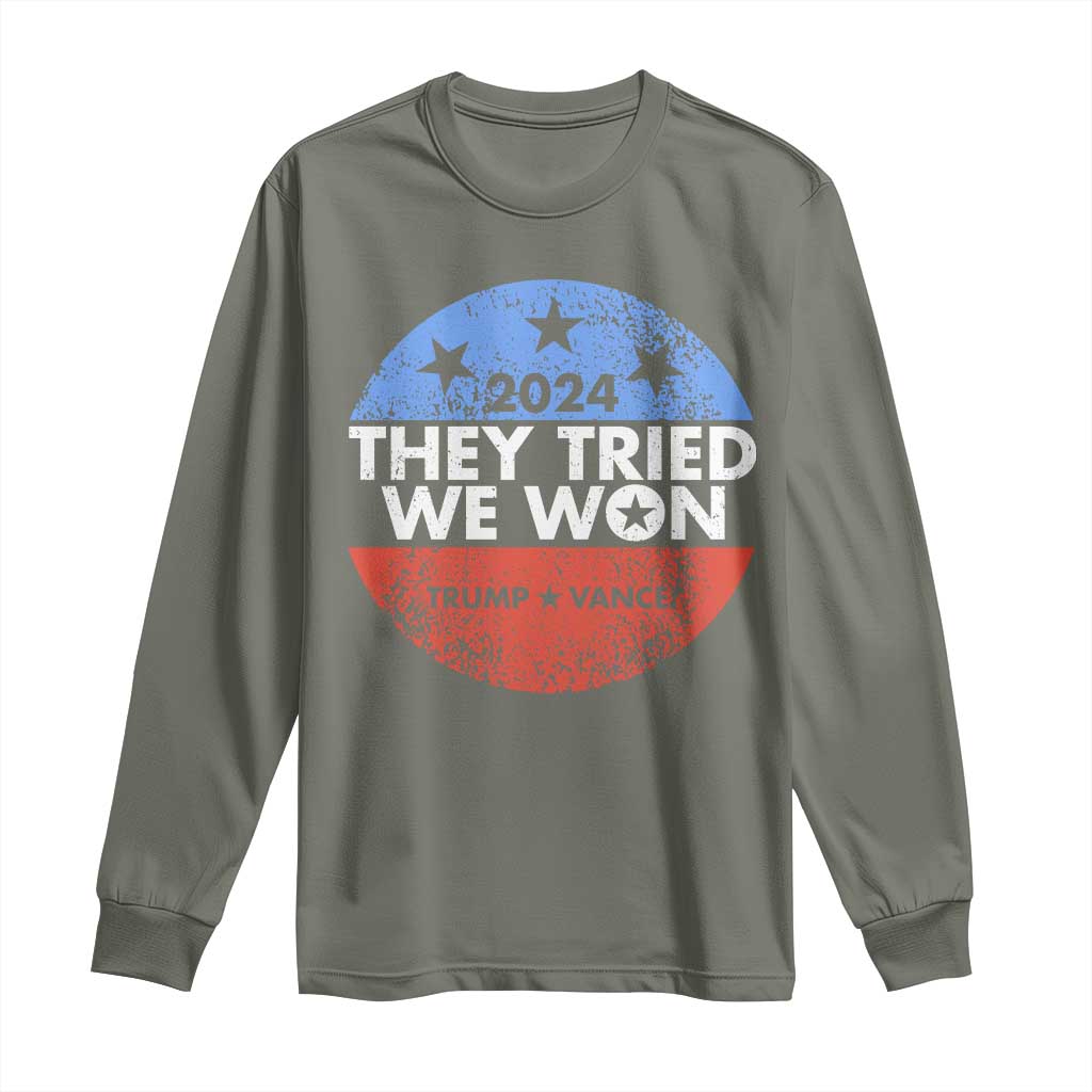 Trump Won 2024 Long Sleeve Shirt They Tried We Won US President TS09 Military Green Print Your Wear
