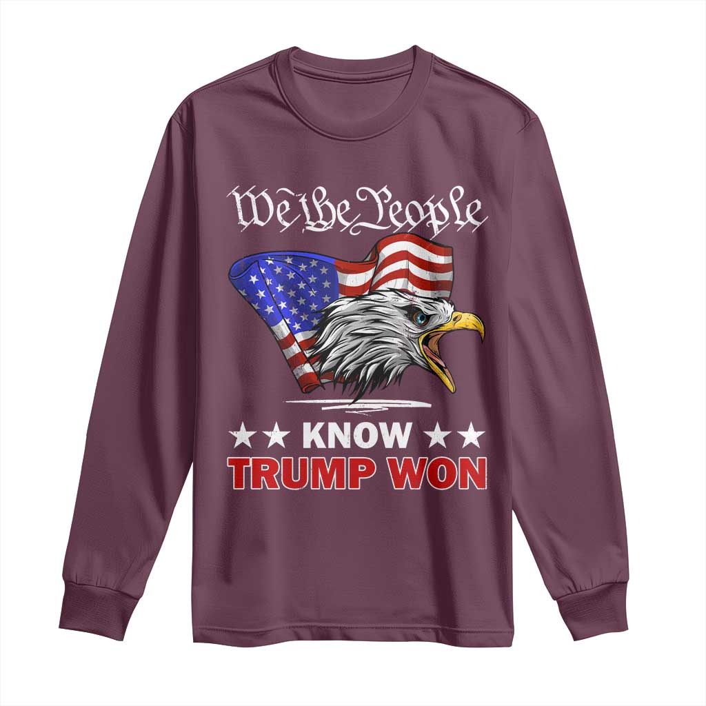 We The People Know Trump Won 2024 Long Sleeve Shirt TS09 Maroon Print Your Wear