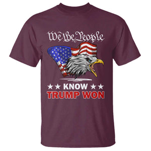 We The People Know Trump Won 2024 T Shirt TS09 Maroon Print Your Wear