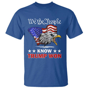 We The People Know Trump Won 2024 T Shirt TS09 Royal Blue Print Your Wear
