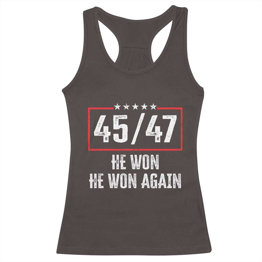 Trump Won 2024 Racerback Tank Top 45 47 He Won He Won Again TS09 Dark Chocolate Print Your Wear