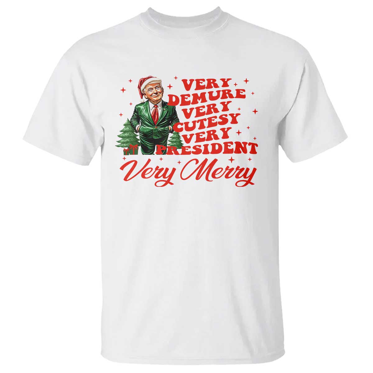 Christmas Trump T Shirt Very Demure Very Cutesy Very President Very Merry TS09 White Print Your Wear
