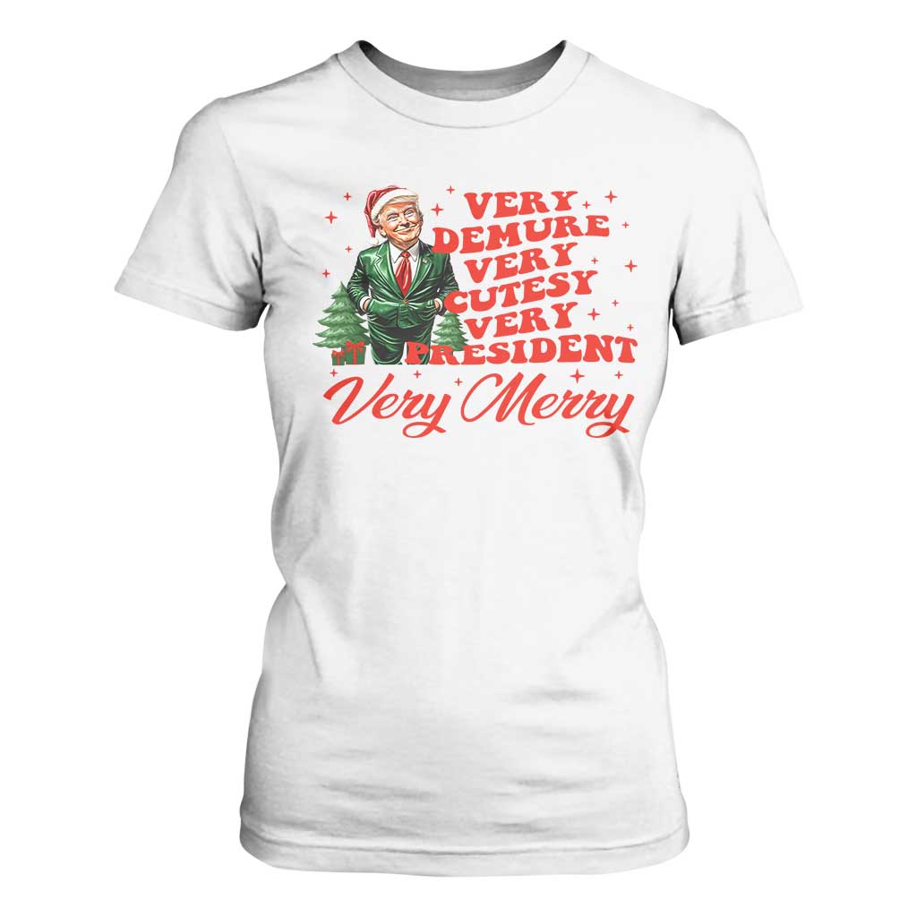 Christmas Trump T Shirt For Women Very Demure Very Cutesy Very President Very Merry TS09 White Print Your Wear