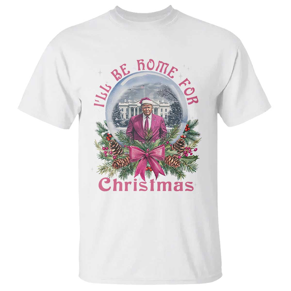 Christmas Trump T Shirt I'll Be Home For Christmas Coquette TS09 White Print Your Wear