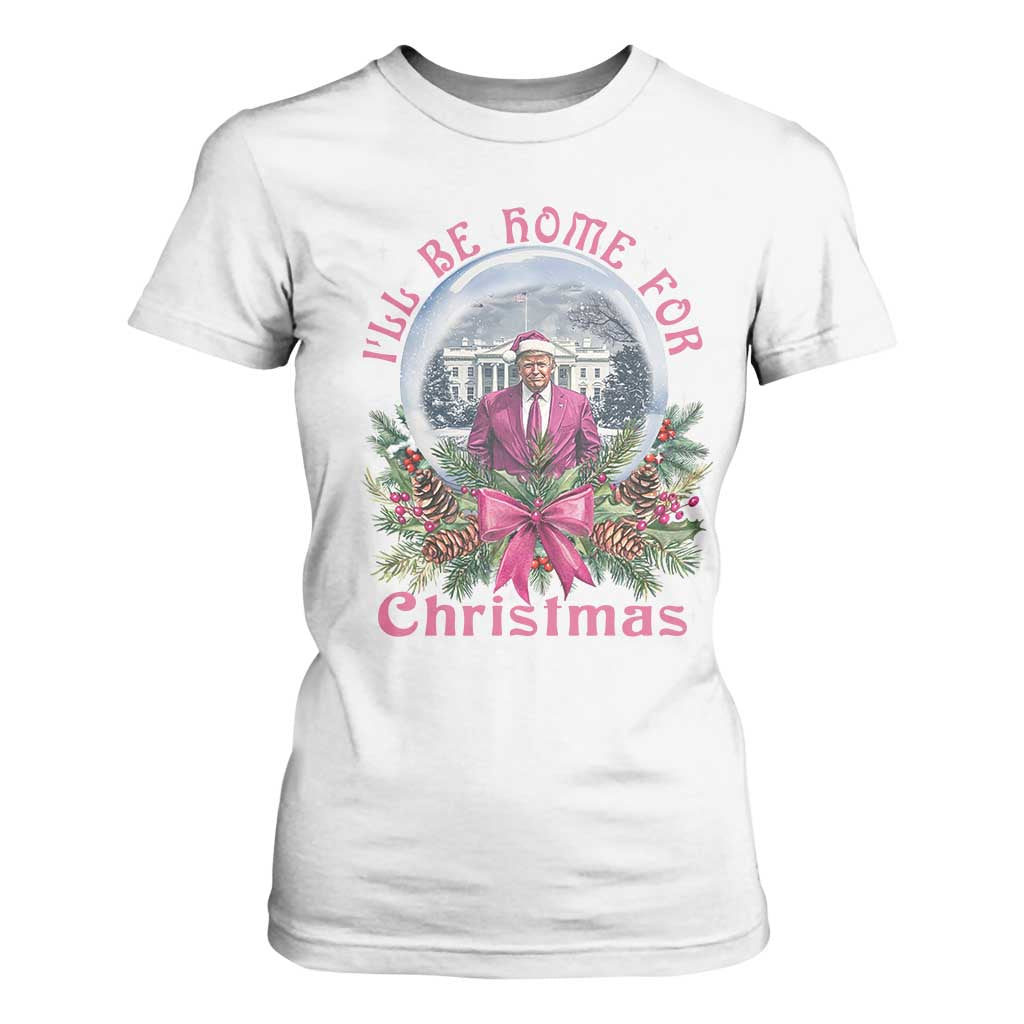 Christmas Trump T Shirt For Women I'll Be Home For Christmas Coquette TS09 White Print Your Wear