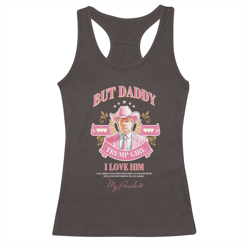Funny Pink Trump Girl Racerback Tank Top But Daddy I Love Him Cowboy Trump My President TS09 Dark Chocolate Print Your Wear