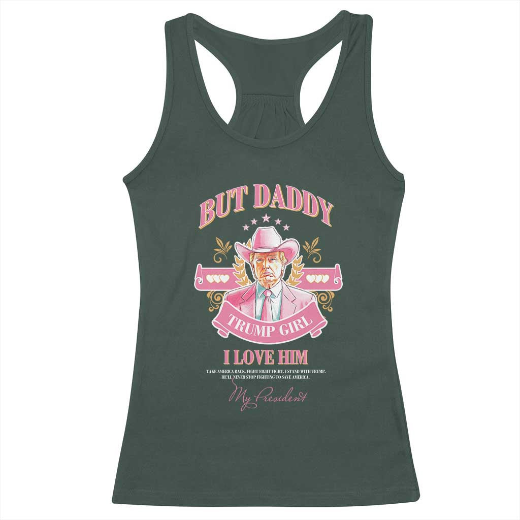 Funny Pink Trump Girl Racerback Tank Top But Daddy I Love Him Cowboy Trump My President TS09 Dark Forest Green Print Your Wear