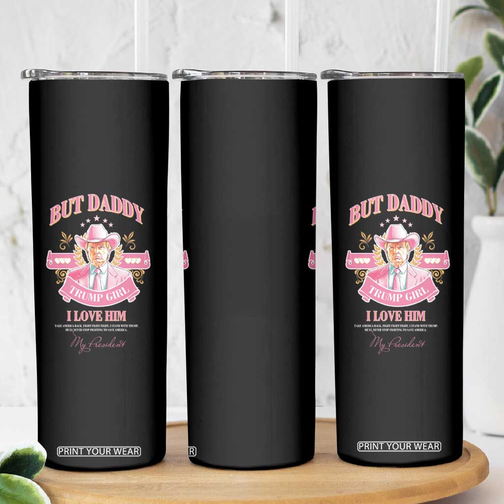 Funny Pink Trump Girl Skinny Tumbler But Daddy I Love Him Cowboy Trump My President TS09 Print Your Wear