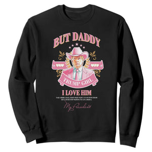 Funny Pink Trump Girl Sweatshirt But Daddy I Love Him Cowboy Trump My President TS09 Black Print Your Wear