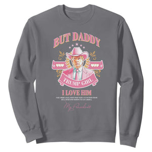 Funny Pink Trump Girl Sweatshirt But Daddy I Love Him Cowboy Trump My President TS09 Charcoal Print Your Wear