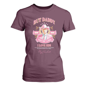 Funny Pink Trump Girl T Shirt For Women But Daddy I Love Him Cowboy Trump My President TS09 Maroon Print Your Wear