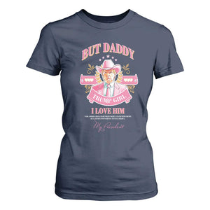 Funny Pink Trump Girl T Shirt For Women But Daddy I Love Him Cowboy Trump My President TS09 Navy Print Your Wear