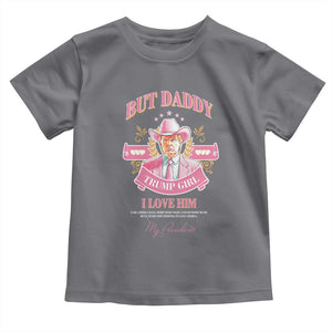 Funny Pink Trump Girl Toddler T Shirt But Daddy I Love Him Cowboy Trump My President TS09 Charcoal Print Your Wear