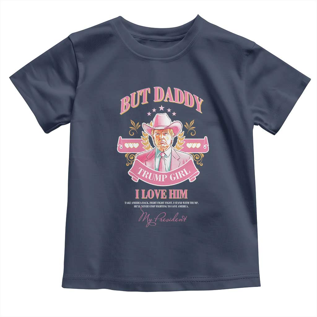 Funny Pink Trump Girl Toddler T Shirt But Daddy I Love Him Cowboy Trump My President TS09 Navy Print Your Wear