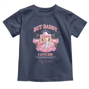 Funny Pink Trump Girl Toddler T Shirt But Daddy I Love Him Cowboy Trump My President TS09 Navy Print Your Wear