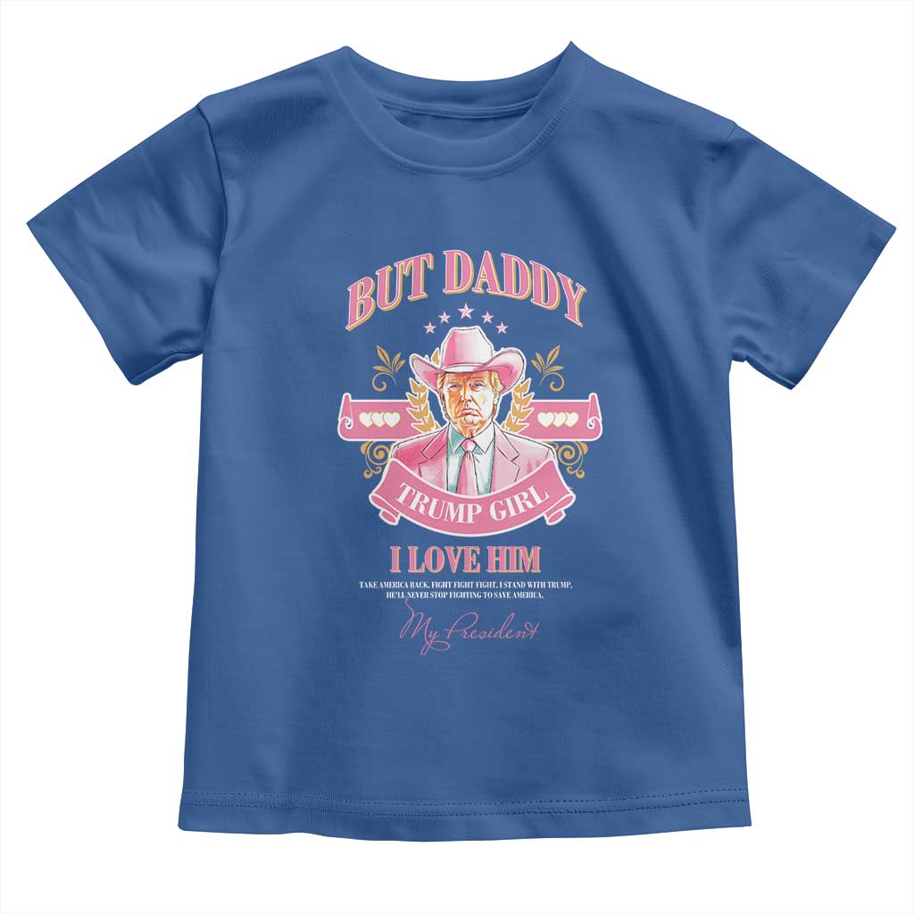 Funny Pink Trump Girl Toddler T Shirt But Daddy I Love Him Cowboy Trump My President TS09 Royal Blue Print Your Wear