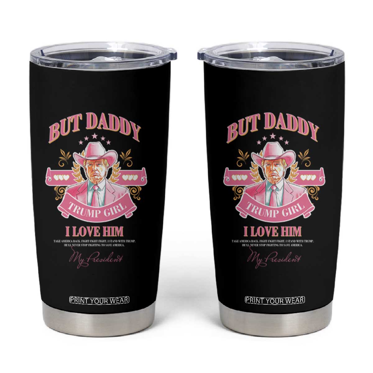 Funny Pink Trump Girl Tumbler Cup But Daddy I Love Him Cowboy Trump My President TS09 Black Print Your Wear