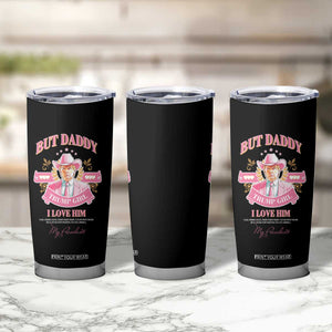 Funny Pink Trump Girl Tumbler Cup But Daddy I Love Him Cowboy Trump My President TS09 Print Your Wear