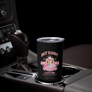 Funny Pink Trump Girl Tumbler Cup But Daddy I Love Him Cowboy Trump My President TS09 Print Your Wear