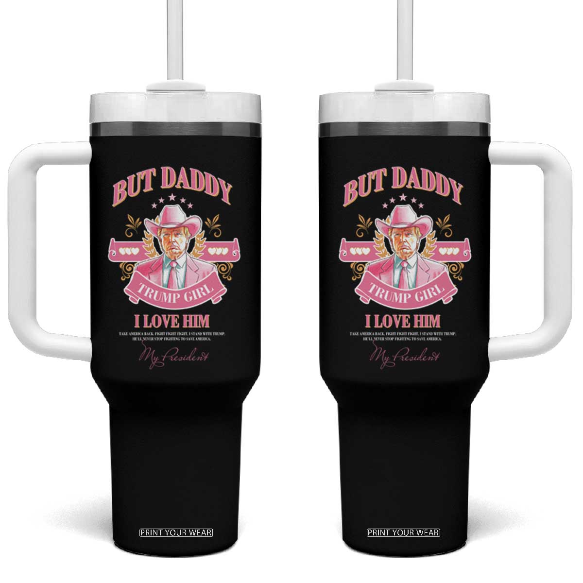 Funny Pink Trump Girl Tumbler With Handle But Daddy I Love Him Cowboy Trump My President TS09 One Size: 40 oz Black Print Your Wear