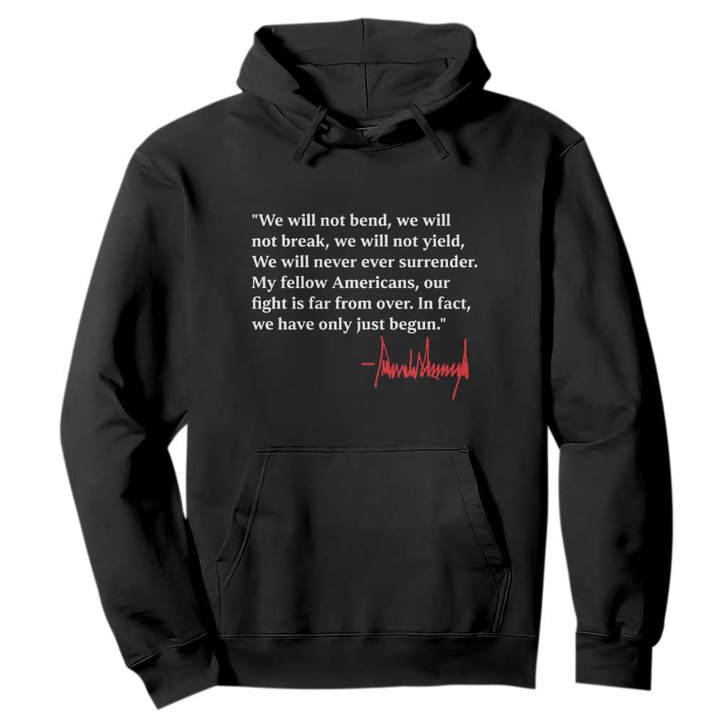 Trump 2024 Hoodie We Will Not Bend We Will Not Break We Have Only Just Begun TS09 Black Print Your Wear