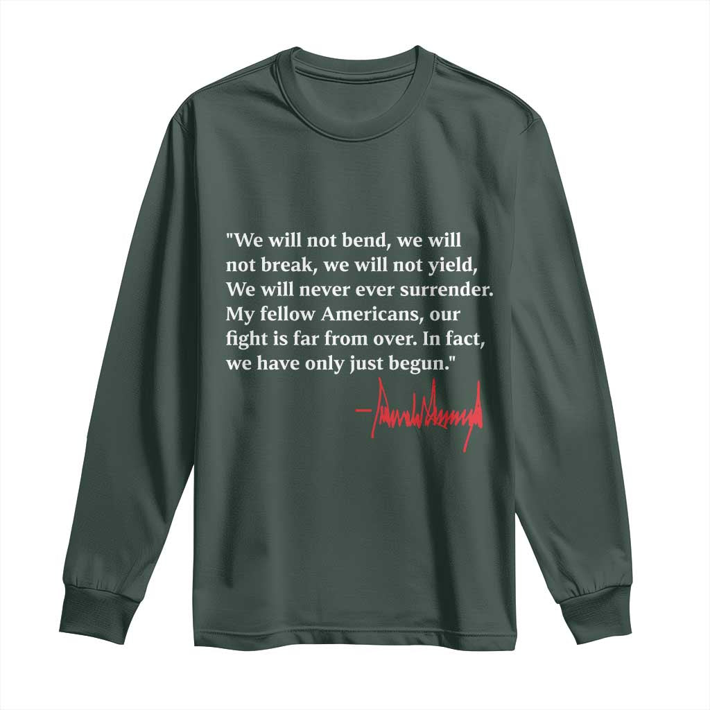 Trump 2024 Long Sleeve Shirt We Will Not Bend We Will Not Break We Have Only Just Begun TS09 Dark Forest Green Print Your Wear