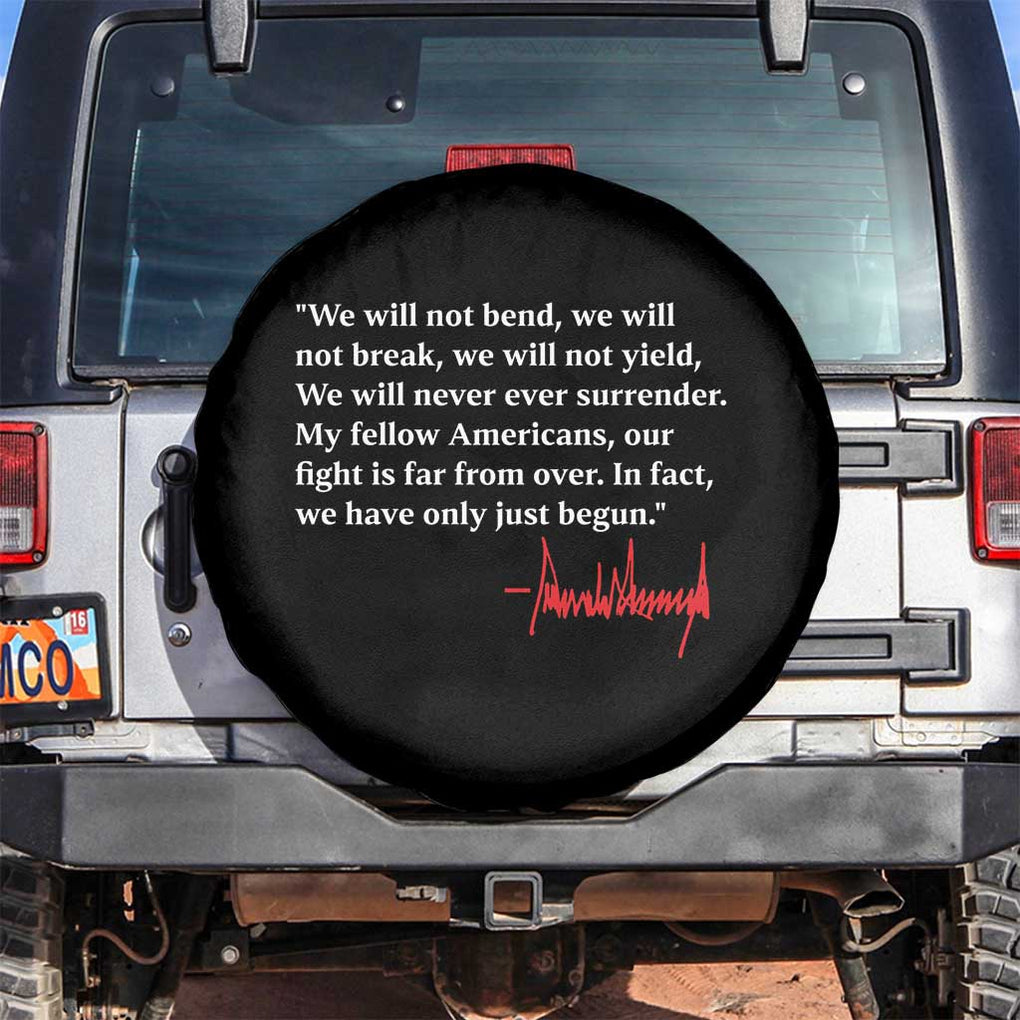 Trump 2024 Spare Tire Cover We Will Not Bend We Will Not Break We Have Only Just Begun TS09 No hole Black Print Your Wear