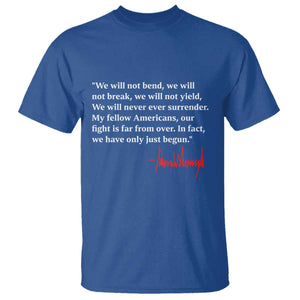 Trump 2024 T Shirt We Will Not Bend We Will Not Break We Have Only Just Begun TS09 Royal Blue Print Your Wear