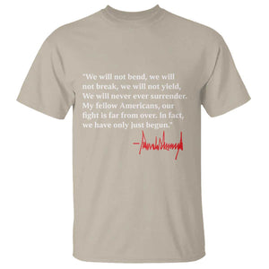 Trump 2024 T Shirt We Will Not Bend We Will Not Break We Have Only Just Begun TS09 Sand Print Your Wear