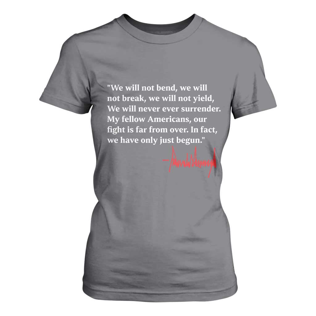 Trump 2024 T Shirt For Women We Will Not Bend We Will Not Break We Have Only Just Begun TS09 Charcoal Print Your Wear