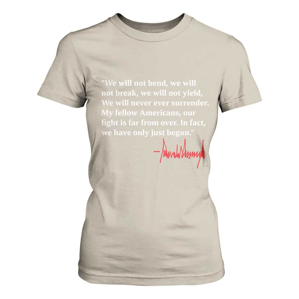 Trump 2024 T Shirt For Women We Will Not Bend We Will Not Break We Have Only Just Begun TS09 Sand Print Your Wear