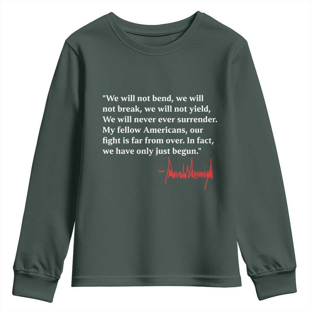 Trump 2024 Youth Sweatshirt We Will Not Bend We Will Not Break We Have Only Just Begun TS09 Dark Forest Green Print Your Wear