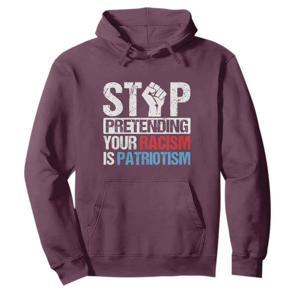 Stop Pretending Your Racism is Patriotism Hoodie TS09 Maroon Print Your Wear