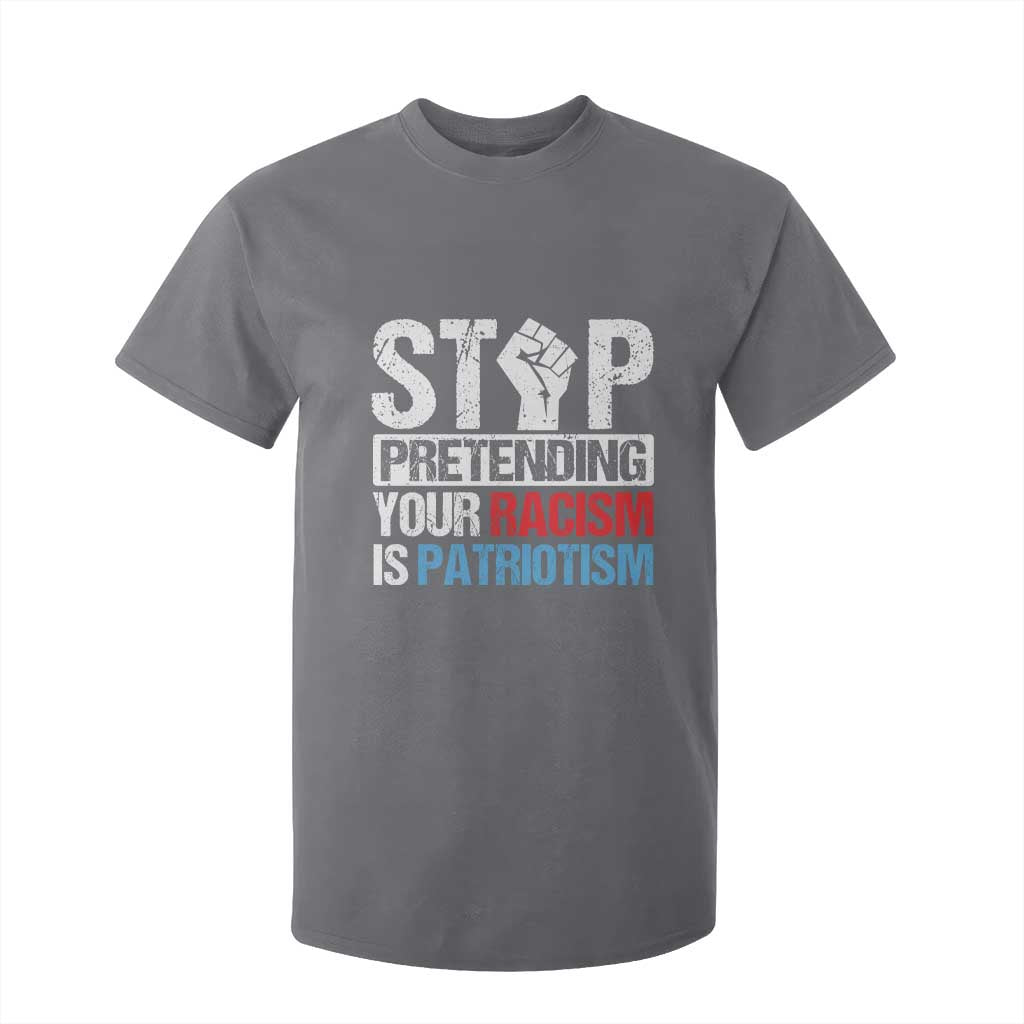 Stop Pretending Your Racism is Patriotism T Shirt For Kid TS09 Charcoal Print Your Wear